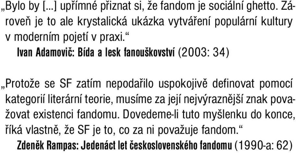 Ivan Adamovič: Bída a lesk fanouškovství (2003: 34) Protože se SF zatím nepodařilo uspokojivě definovat pomocí kategorií