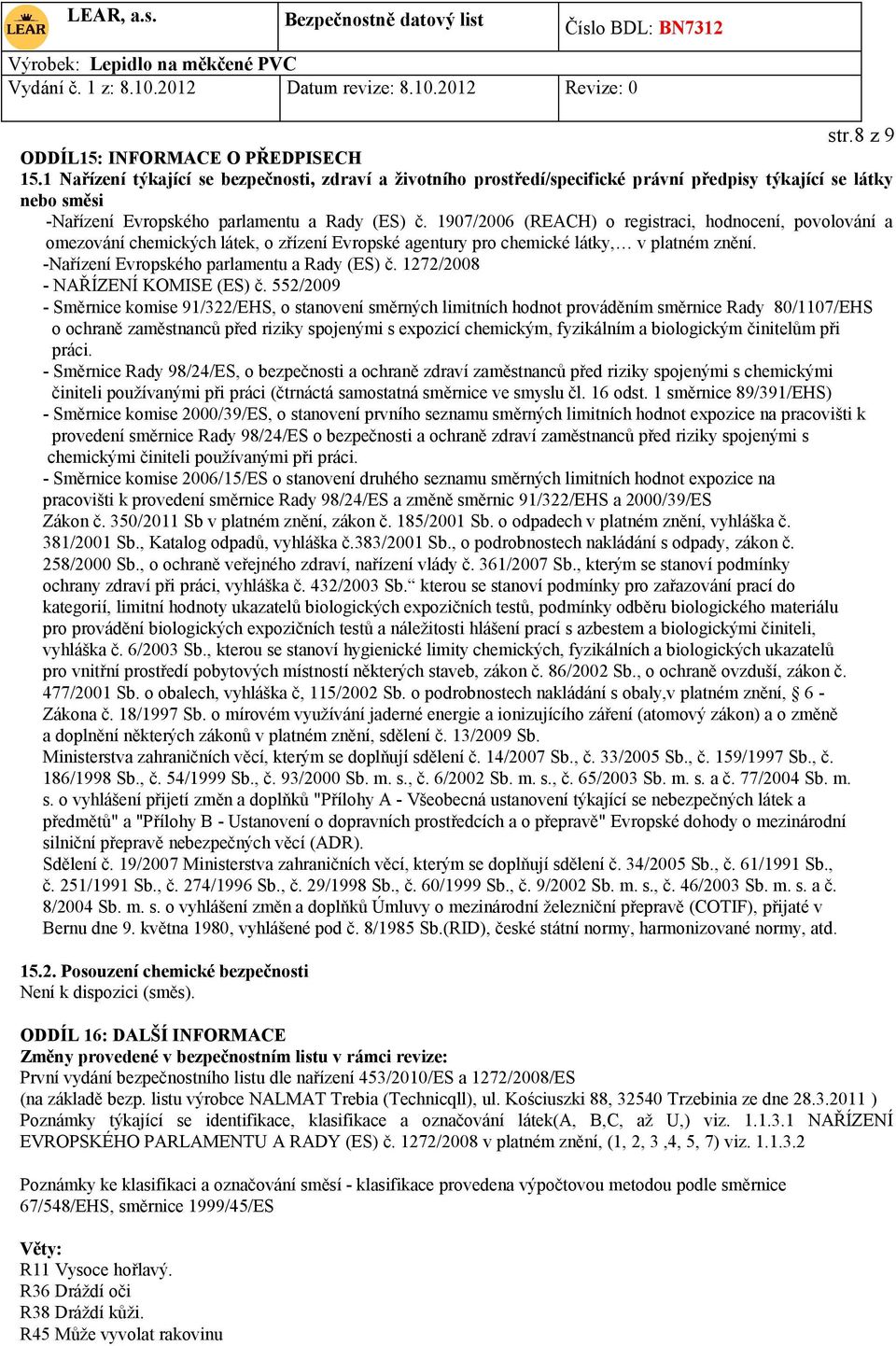 1907/2006 (REACH) o registraci, hodnocení, povolování a omezování chemických látek, o zřízení Evropské agentury pro chemické látky, v platném znění. -Nařízení Evropského parlamentu a Rady (ES) č.