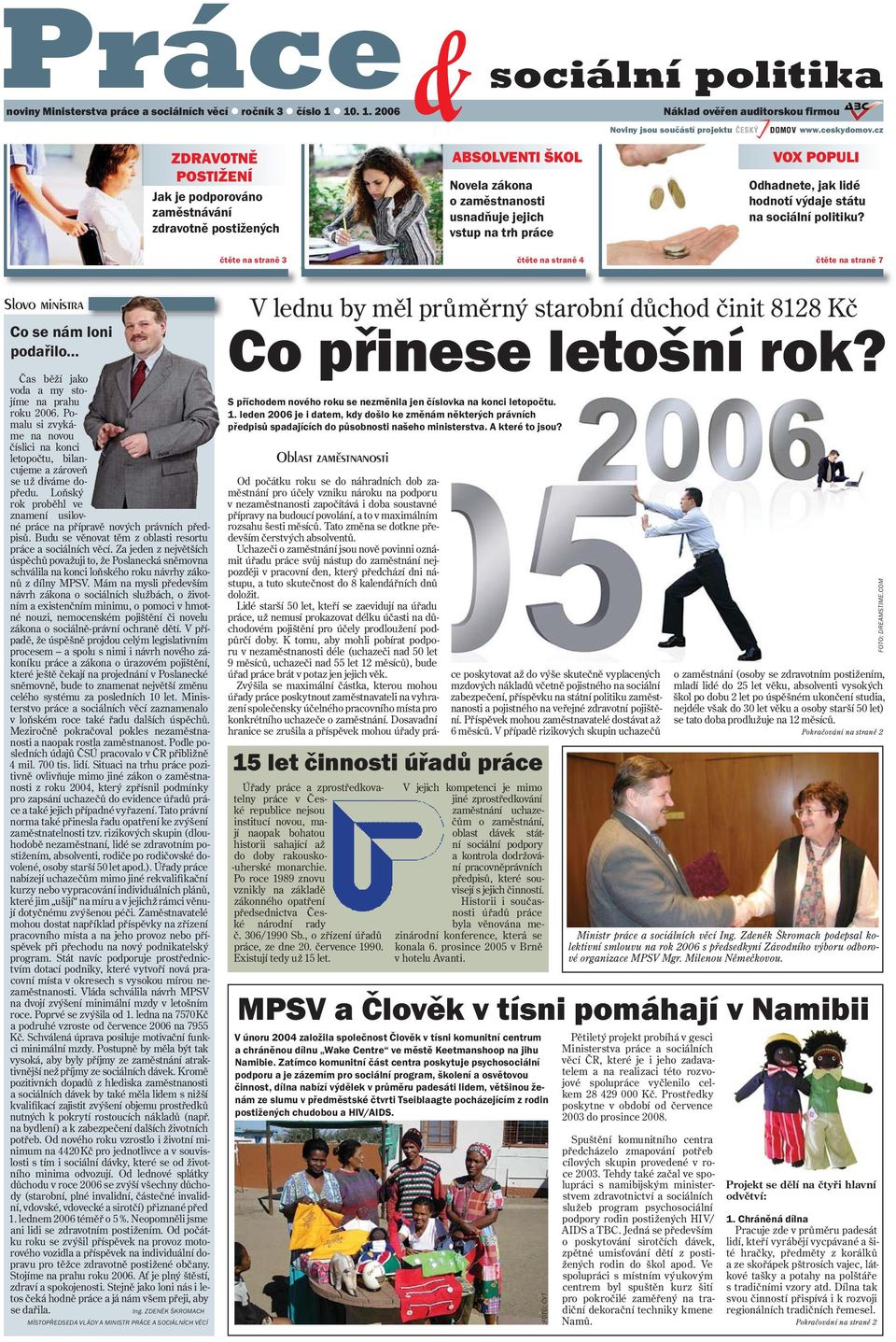 POPULI Odhadnete, jak lidé hodnotí výdaje státu na sociální politiku? čtěte na straně 7 Slovo ministra Co se nám loni podařilo Čas běží jako voda a my stojíme na prahu roku 2006.