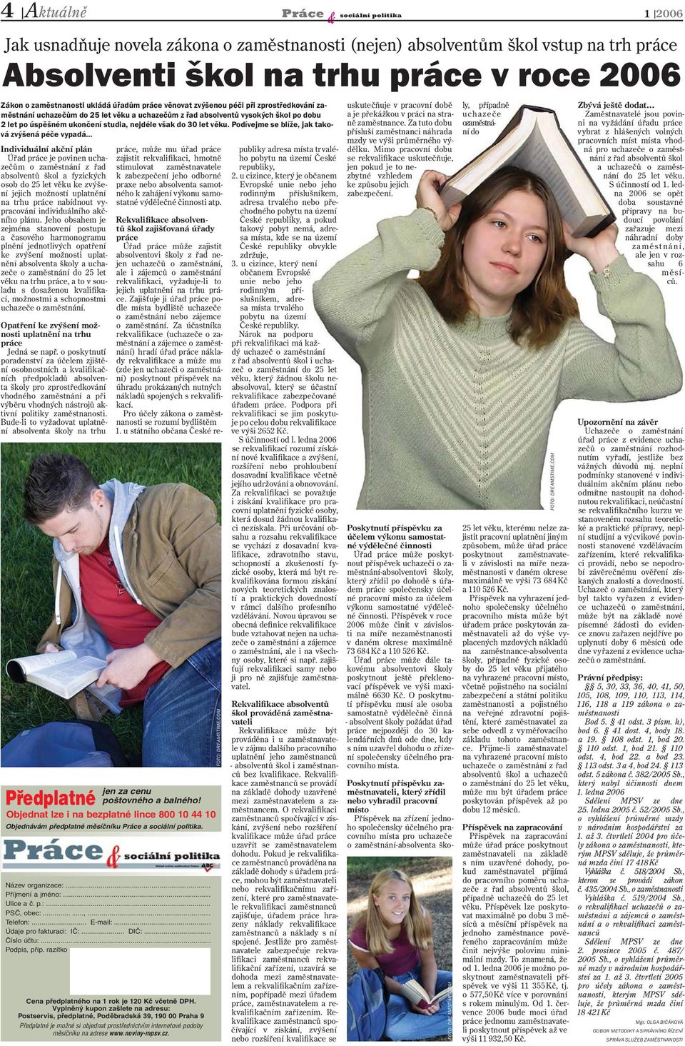 Vyplněný kupon zašlete na adresu: Postservis, předplatné, Poděbradská 39, 190 00 Praha 9 Předplatné je možné si objednat prostřednictvím internetové podoby měsíčníku na adrese www.noviny-mpsv.cz.