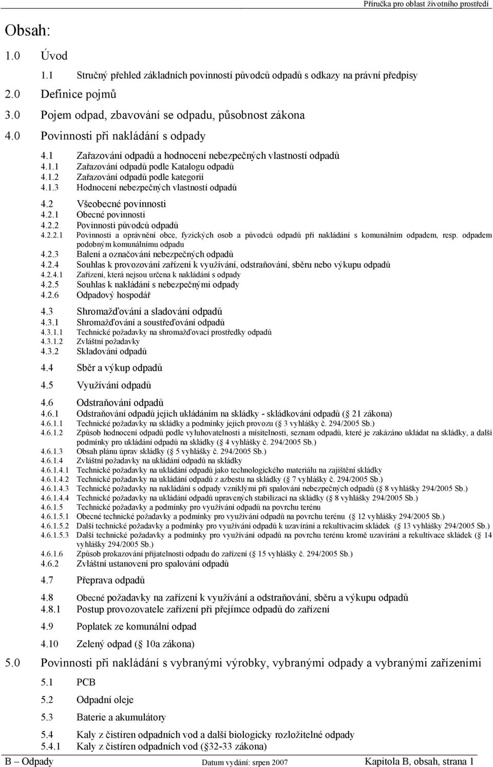 2 Všeobecné povinnosti 4.2.1 Obecné povinnosti 4.2.2 Povinnosti původců odpadů 4.2.2.1 Povinnosti a oprávnění obce, fyzických osob a původců odpadů při nakládání s komunálním odpadem, resp.