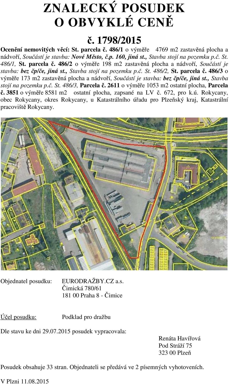 parcela č. 486/3 o výměře 173 m2 zastavěná plocha a nádvoří, Součástí je stavba: bez čp/če, jiná st., Stavba stojí na pozemku p.č. St. 486/3, Parcela č.