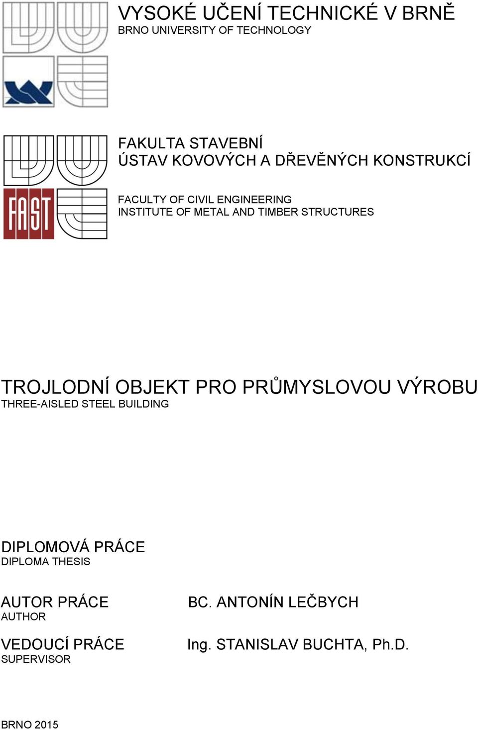 TROJLODÍ OBJEKT PRO PRŮMYSLOVOU VÝROBU THREE-AISLED STEEL BUILDIG DIPLOMOVÁ PRÁCE DIPLOMA