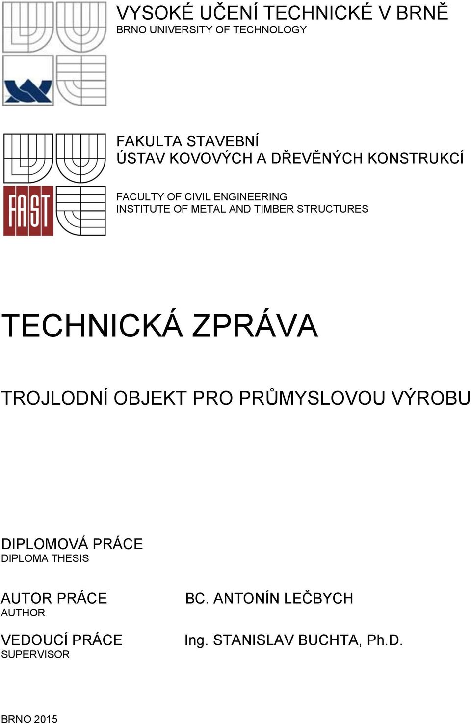 TECHICKÁ ZPRÁVA TROJLODÍ OBJEKT PRO PRŮMYSLOVOU VÝROBU DIPLOMOVÁ PRÁCE DIPLOMA THESIS