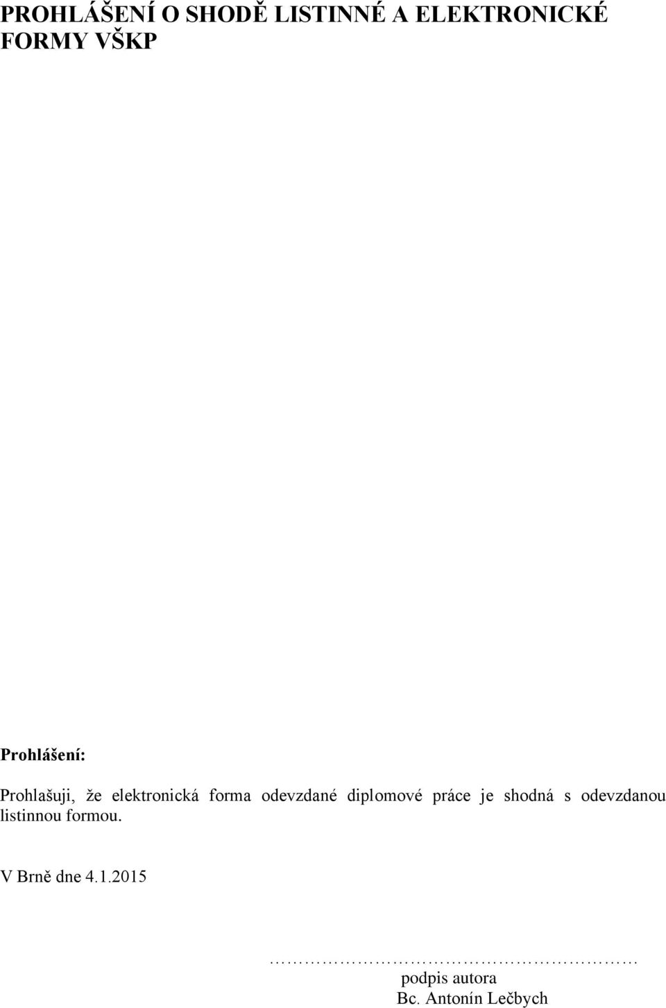 iplomové práce je shoná s oevanou listinnou ormou.