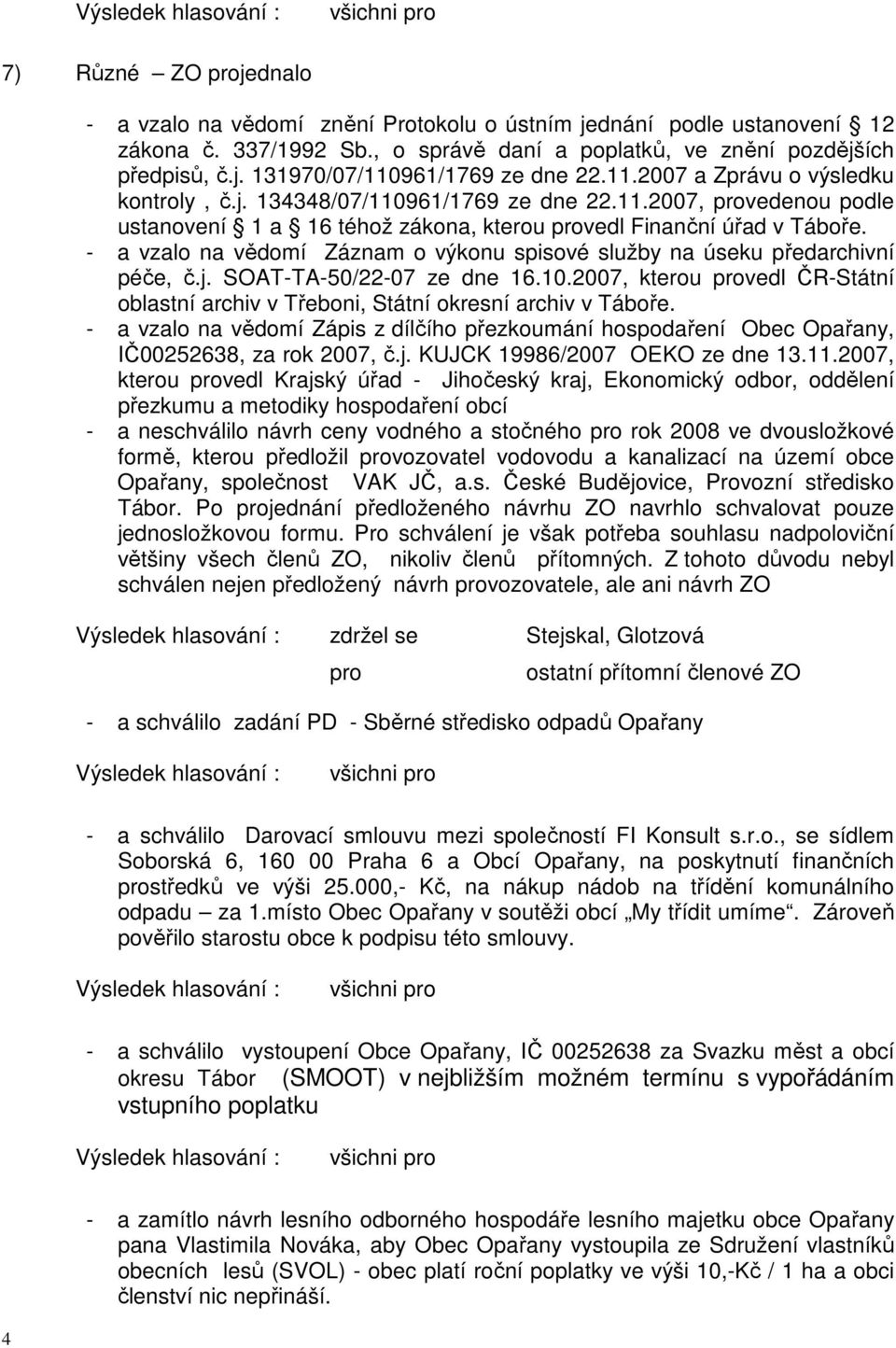 - a vzalo na vědomí Záznam o výkonu spisové služby na úseku předarchivní péče, č.j. SOAT-TA-50/22-07 ze dne 16.10.