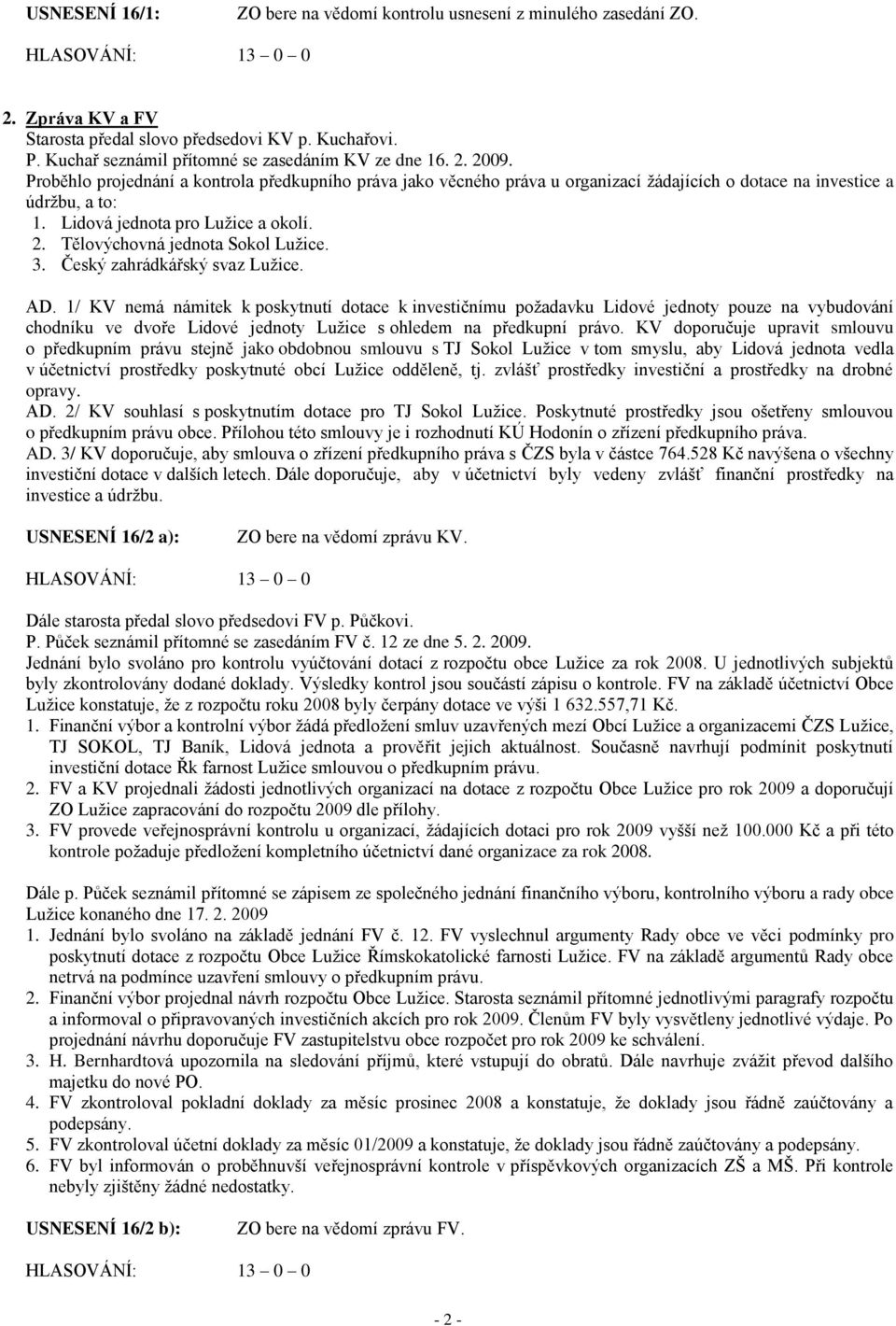 Tělovýchovná jednota Sokol Luţice. 3. Český zahrádkářský svaz Luţice. AD.