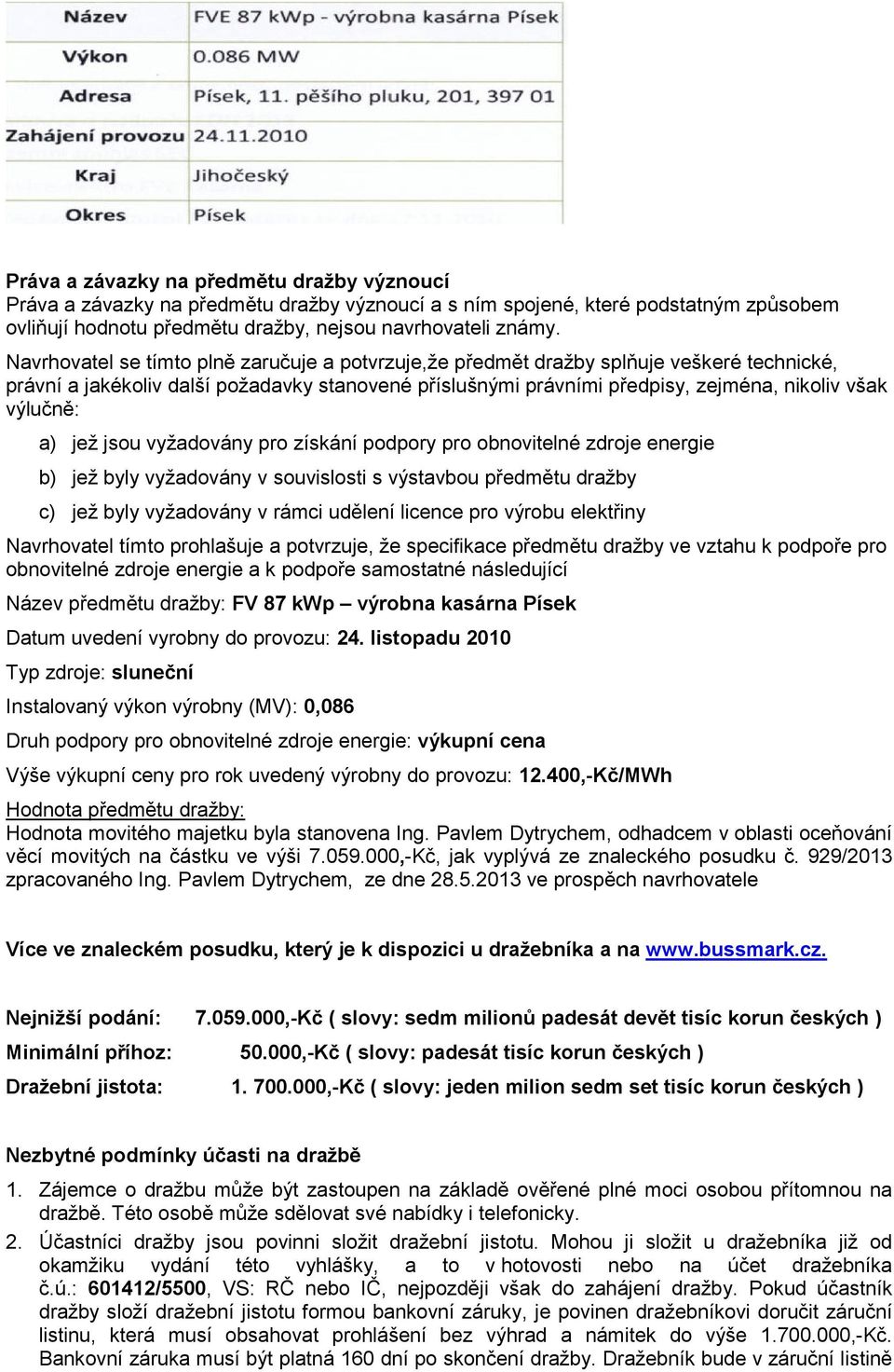 a) jež jsou vyžadovány pro získání podpory pro obnovitelné zdroje energie b) jež byly vyžadovány v souvislosti s výstavbou předmětu dražby c) jež byly vyžadovány v rámci udělení licence pro výrobu