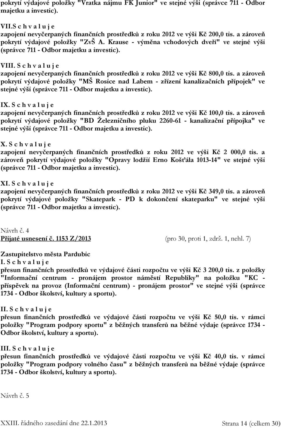 zapojení nevyčerpaných finančních prostředků z roku 2012 ve výši Kč 800,0 tis.