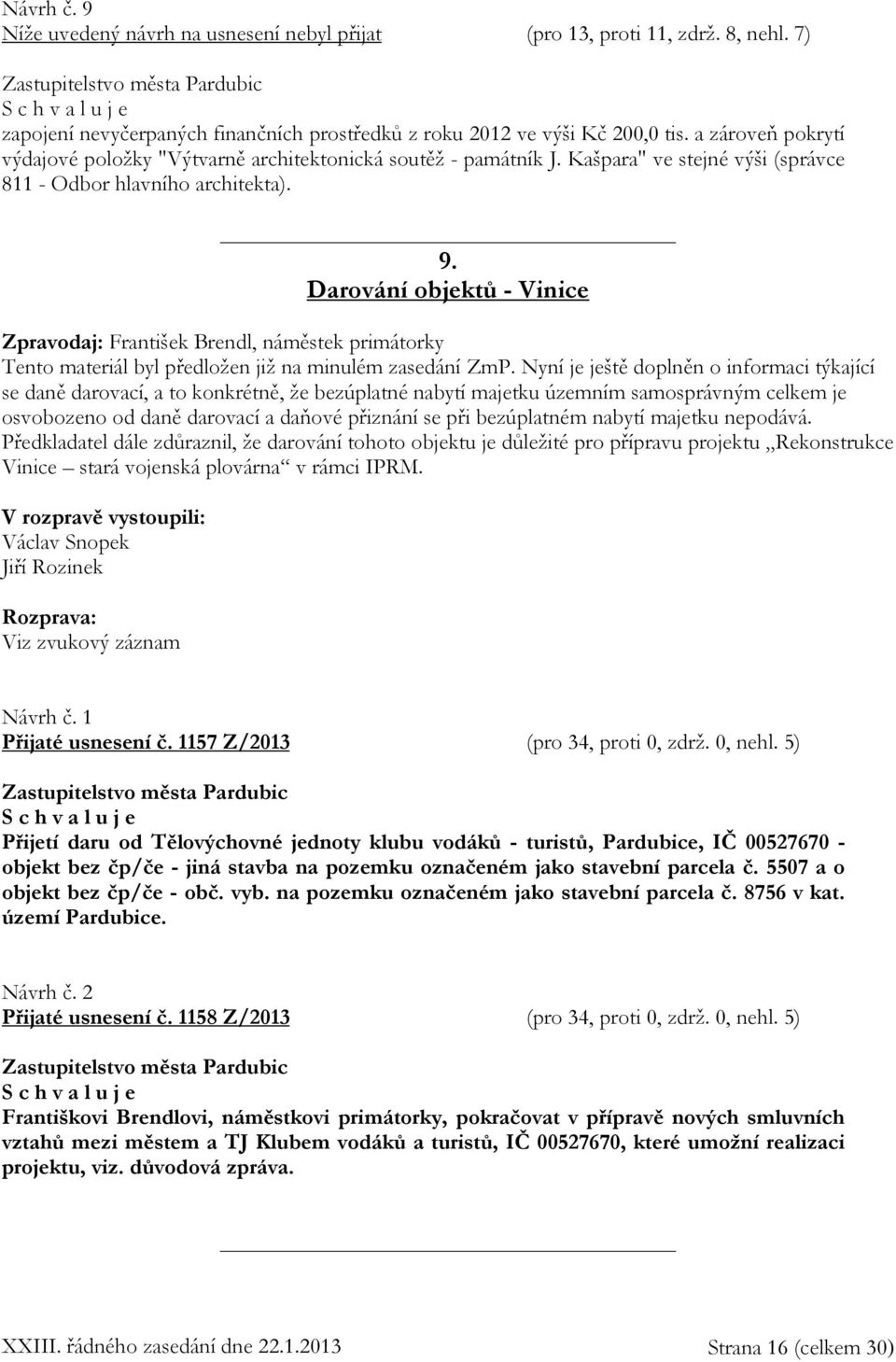 Darování objektů - Vinice Zpravodaj: František Brendl, náměstek primátorky Tento materiál byl předložen již na minulém zasedání ZmP.