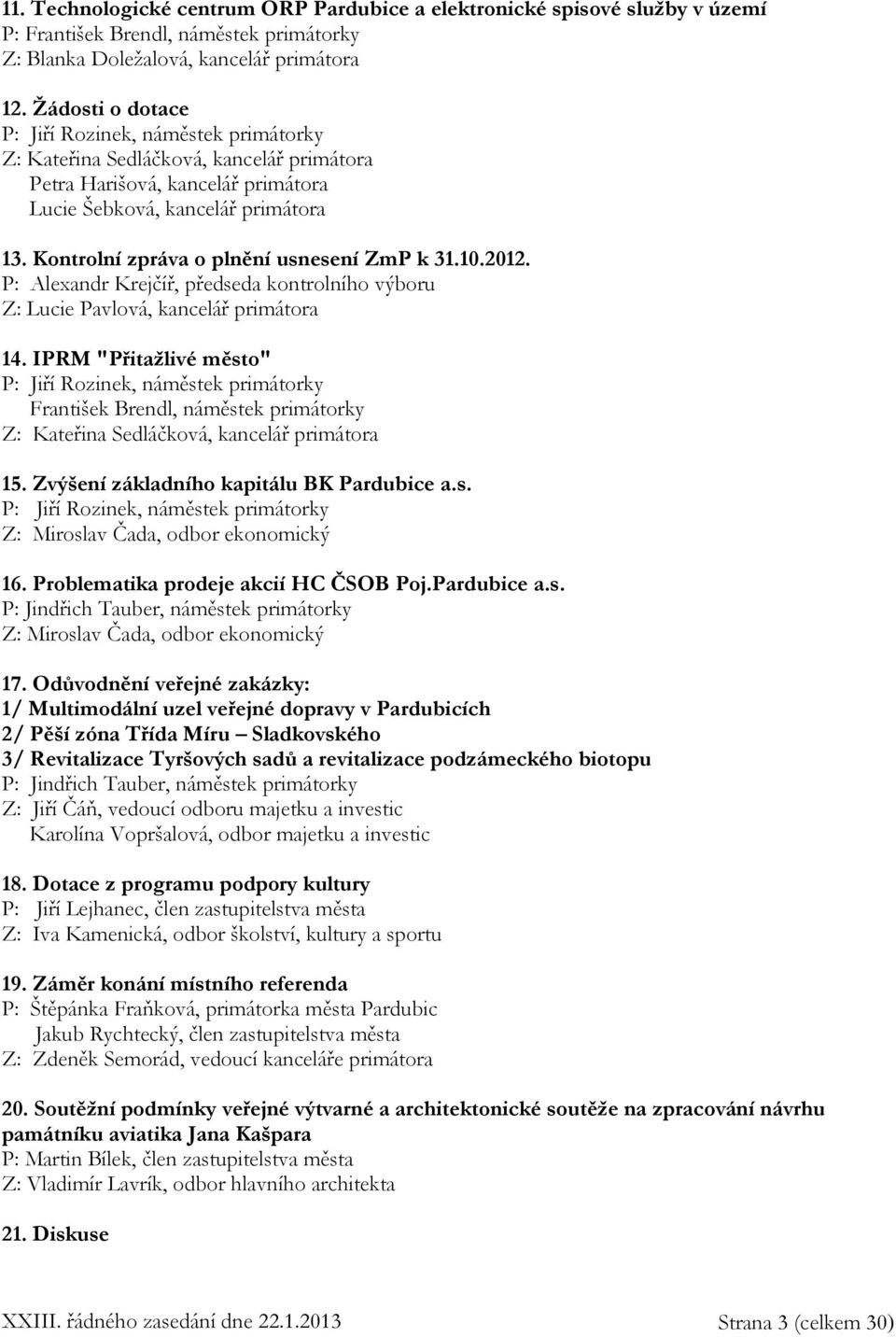 Kontrolní zpráva o plnění usnesení ZmP k 31.10.2012. P: Alexandr Krejčíř, předseda kontrolního výboru Z: Lucie Pavlová, kancelář primátora 14.