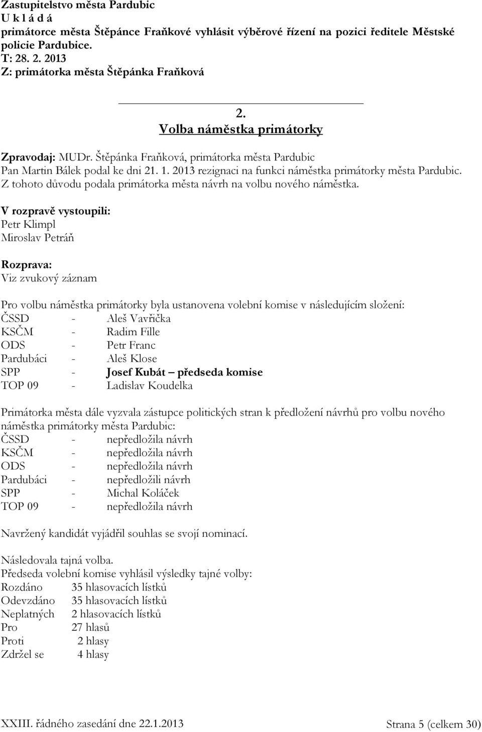 Z tohoto důvodu podala primátorka města návrh na volbu nového náměstka.