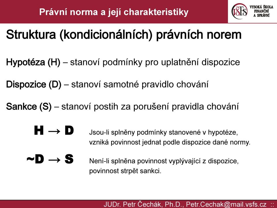 pravidla chování H D Jsou-li splněny podmínky stanovené v hypotéze, vzniká povinnost jednat