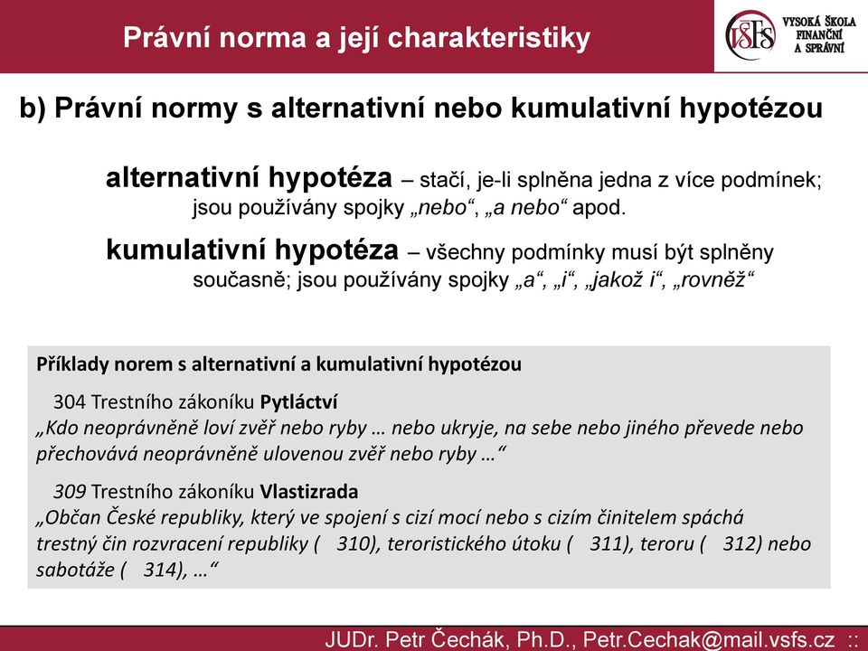 zákoníku Pytláctví Kdo neoprávněně loví zvěř nebo ryby nebo ukryje, na sebe nebo jiného převede nebo přechovává neoprávněně ulovenou zvěř nebo ryby 309 Trestního zákoníku