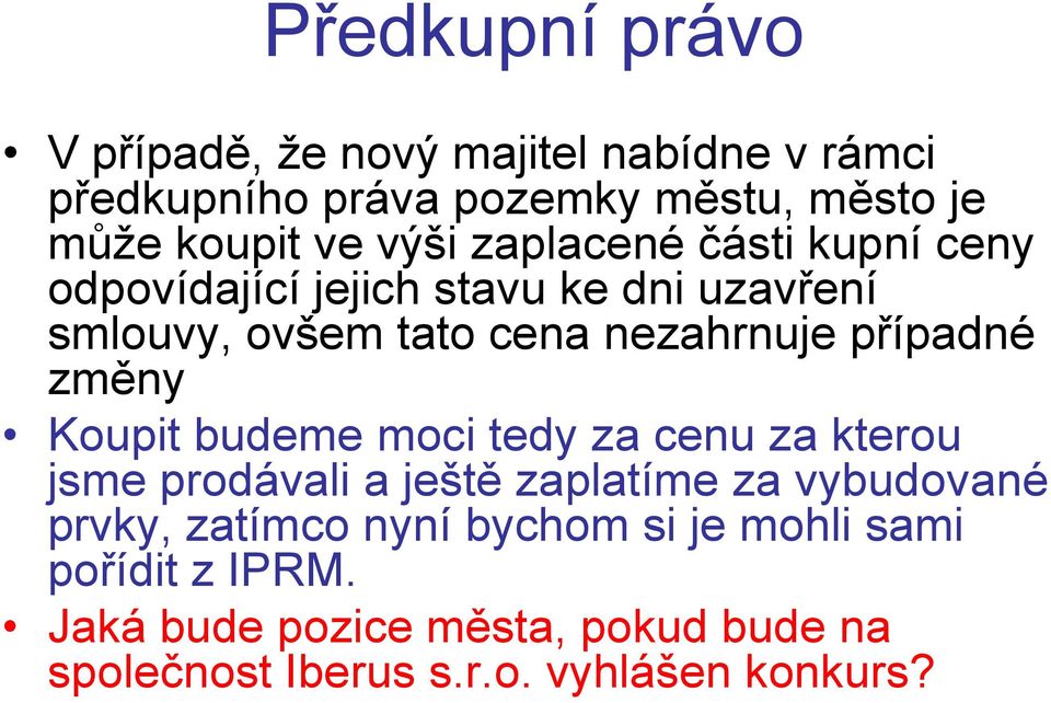 případné změny Koupit budeme moci tedy za cenu za kterou jsme prodávali a ještě zaplatíme za vybudované prvky,