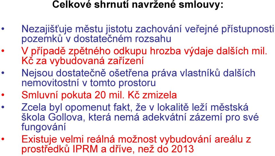 Kč za vybudovaná zařízení Nejsou dostatečně ošetřena práva vlastníků dalších nemovitostní v tomto prostoru Smluvní pokuta 20 mil.