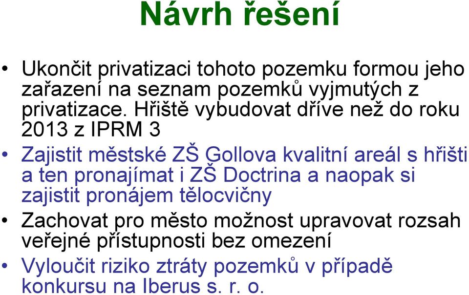 Hřiště vybudovat dříve než do roku 2013 z IPRM 3 Zajistit městské ZŠ Gollova kvalitní areál s hřišti a ten