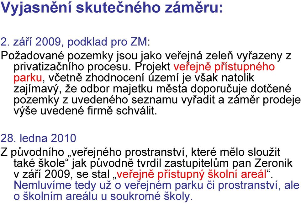 seznamu vyřadit a záměr prodeje výše uvedené firmě schválit. 28.