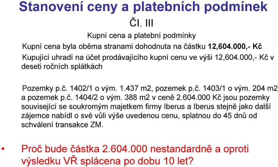 204 m2 a pozemek p.č. 1404/2 o vým. 388 m2 v ceně 2.604.