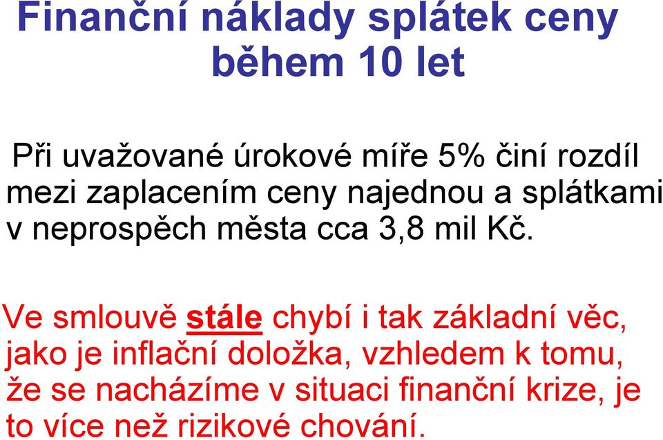 Kč. Ve smlouvě stále chybí i tak základní věc, jako je inflační doložka,