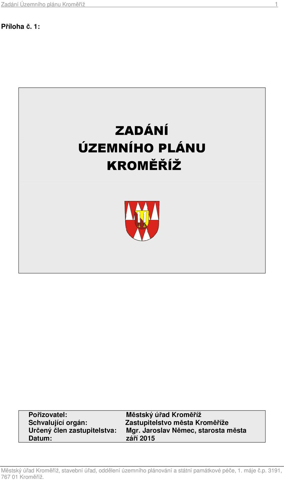 Kroměříž Schvalující orgán: Zastupitelstvo města Kroměříže