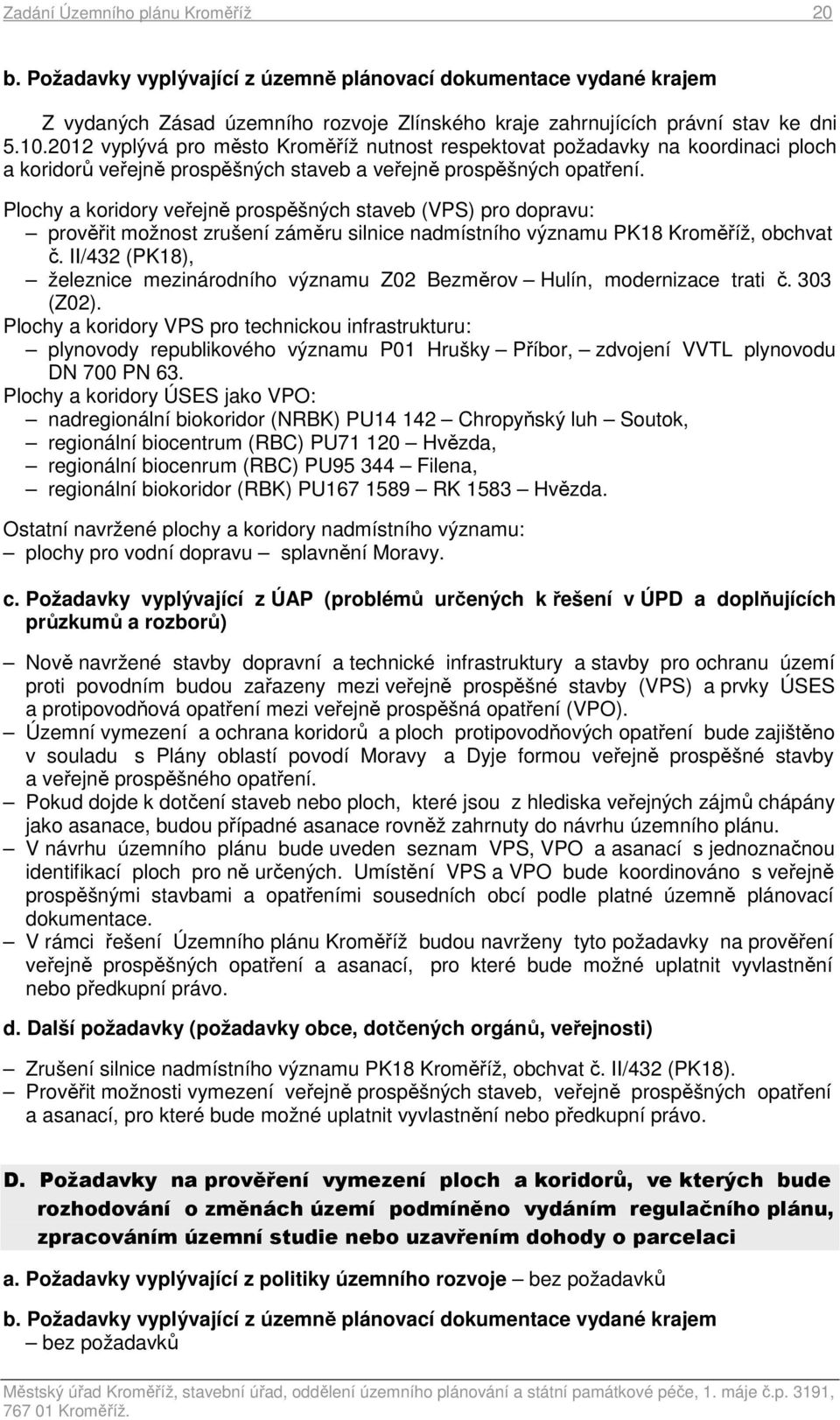 Plochy a koridory veřejně prospěšných staveb (VPS) pro dopravu: prověřit možnost zrušení záměru silnice nadmístního významu PK18 Kroměříž, obchvat č.