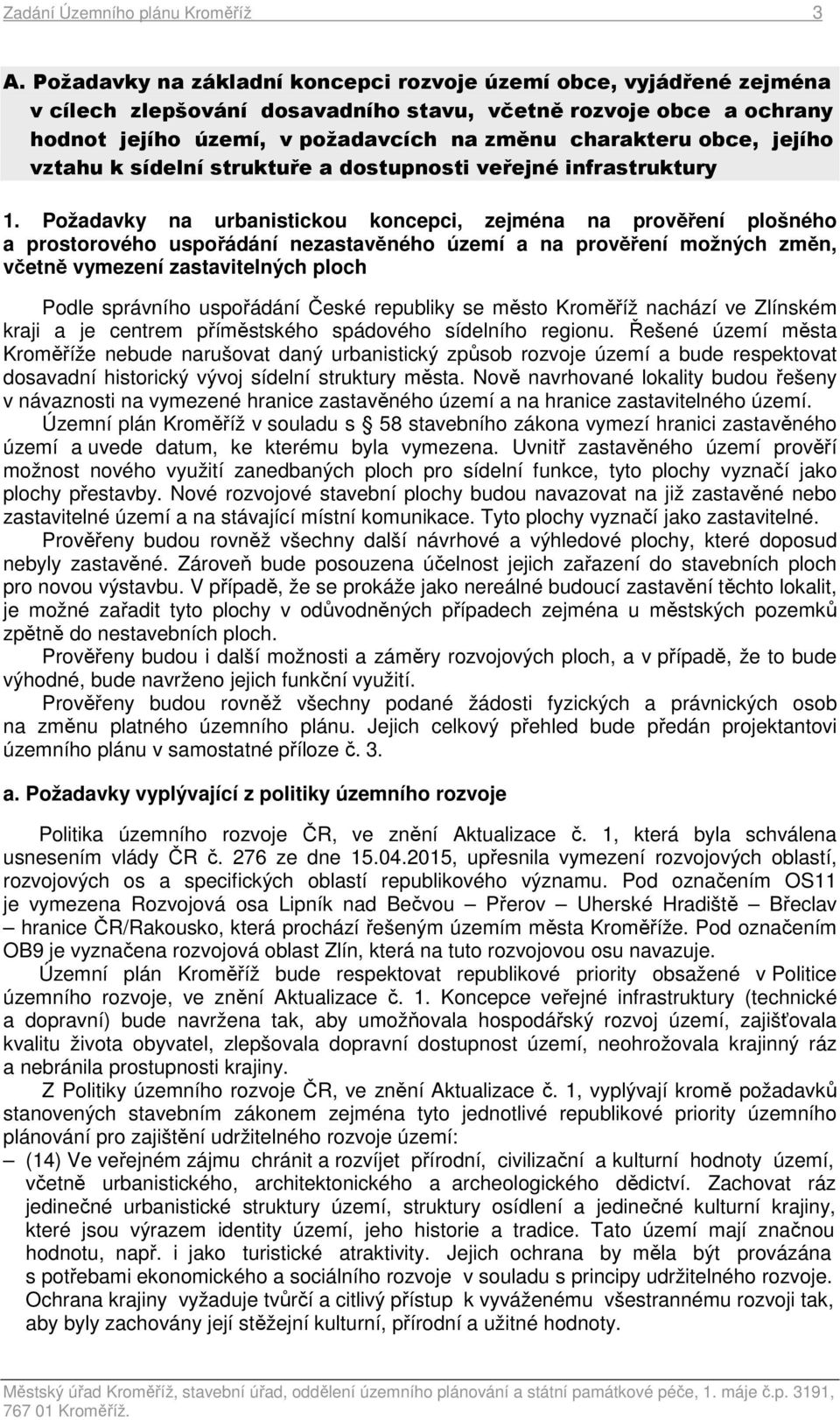 jejího vztahu k sídelní struktuře a dostupnosti veřejné infrastruktury 1.