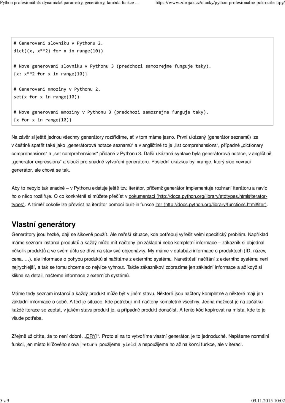 {x for x in range(10)} Na závěr si ještě jednou všechny generátory roztřídíme, ať v tom máme jasno.