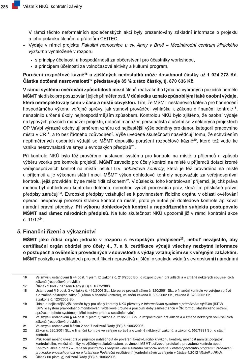 Anny v Brně Mezinárodní centrum klinického výzkumu vynaložené v rozporu s principy účelnosti a hospodárnosti za občerstvení pro účastníky workshopu, s principem účelnosti za volnočasové aktivity a