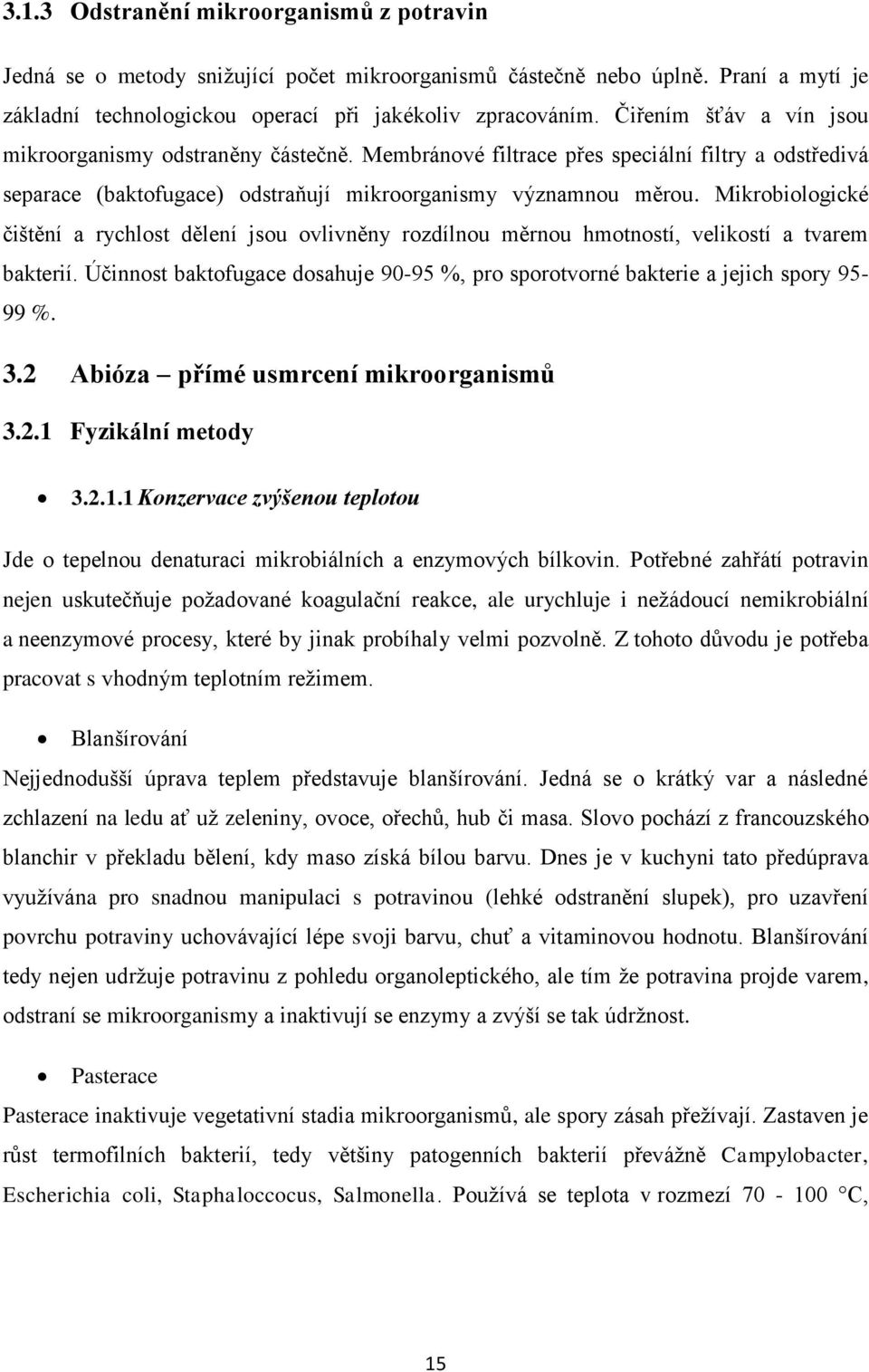 Mikrobiologické čištění a rychlost dělení jsou ovlivněny rozdílnou měrnou hmotností, velikostí a tvarem bakterií.