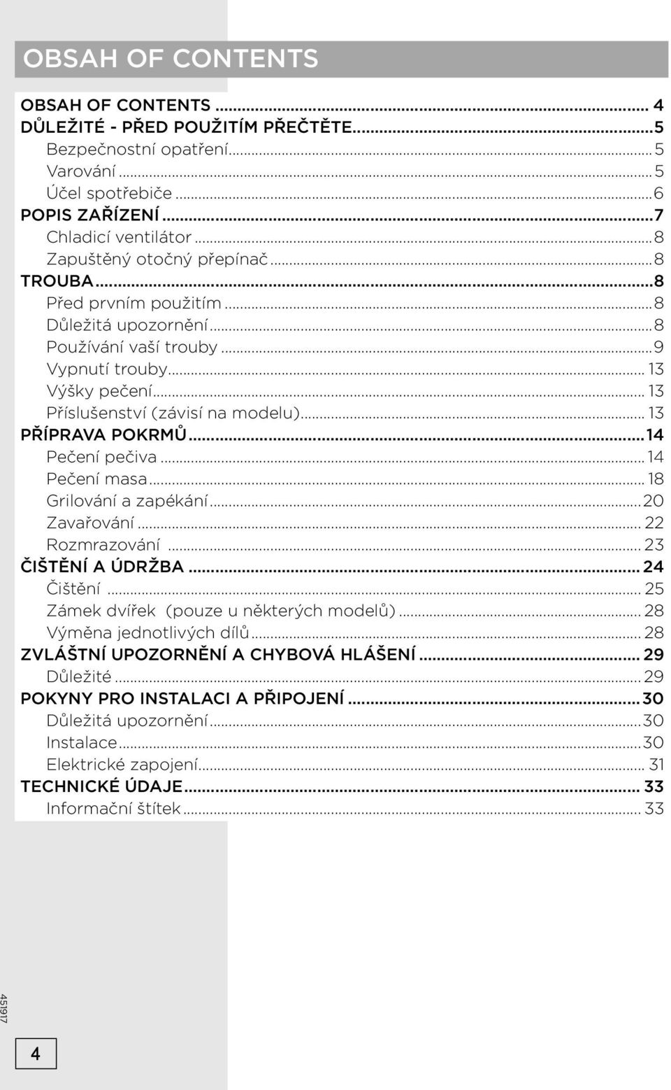 .. 13 PŘÍPRAVA POKRMŮ...14 Pečení pečiva... 14 Pečení masa... 18 Grilování a zapékání...20 Zavařování... 22 Rozmrazování... 23 ČIŠTĚNÍ A ÚDRŽBA... 24 Čištění.