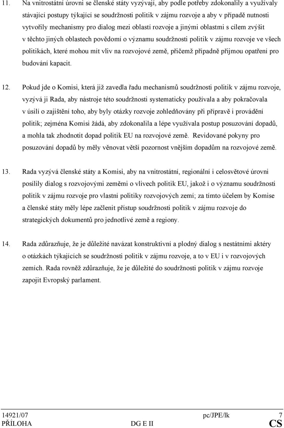na rozvojové země, přičemž případně přijmou opatření pro budování kapacit. 2.