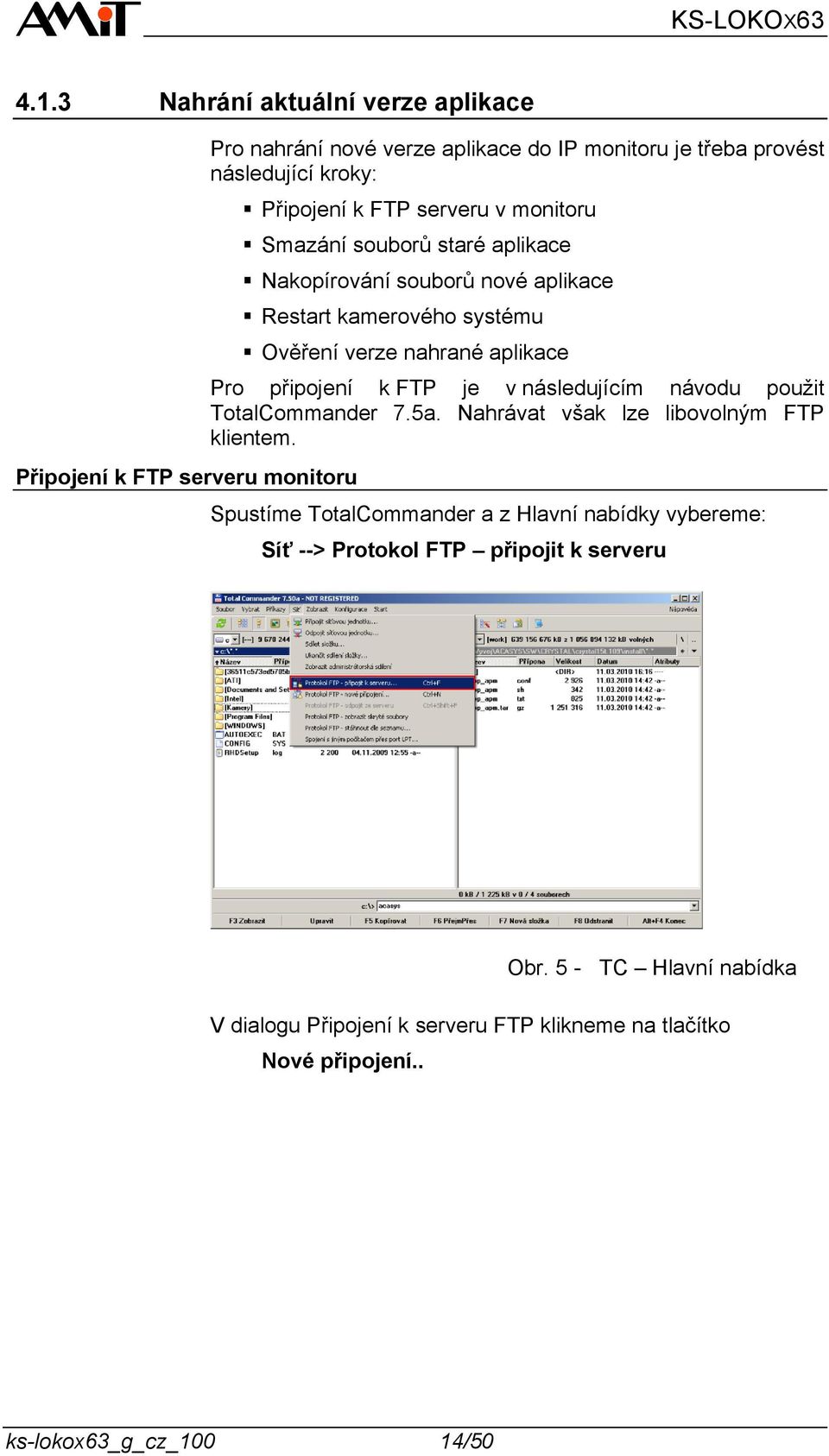 Pro připojení k FTP je v následujícím návodu pouţit TotalCommander 7.5a. Nahrávat však lze libovolným FTP klientem.