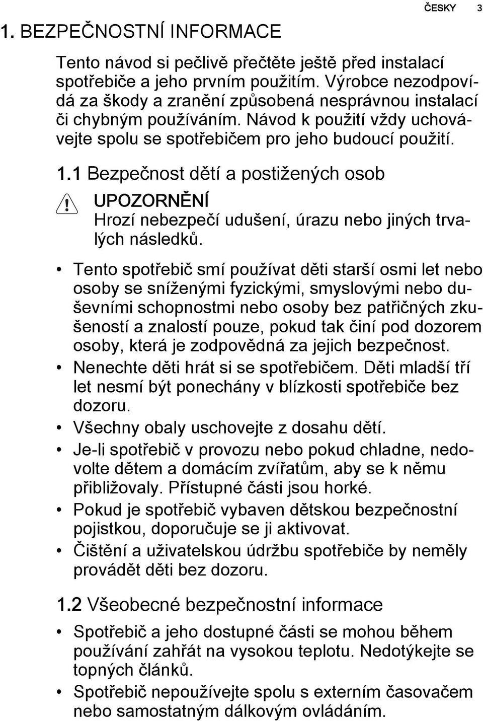 1 Bezpečnost dětí a postižených osob UPOZORNĚNÍ Hrozí nebezpečí udušení, úrazu nebo jiných trvalých následků.
