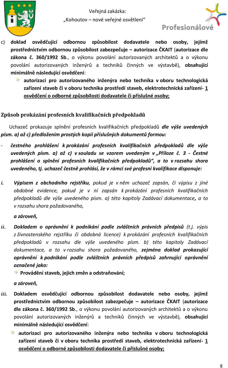 inženýra nebo technika v oboru technologická zařízení staveb či v oboru technika prostředí staveb, elektrotechnická zařízení- 1 osvědčení o odborné způsobilosti dodavatele či příslušné osoby; Způsob