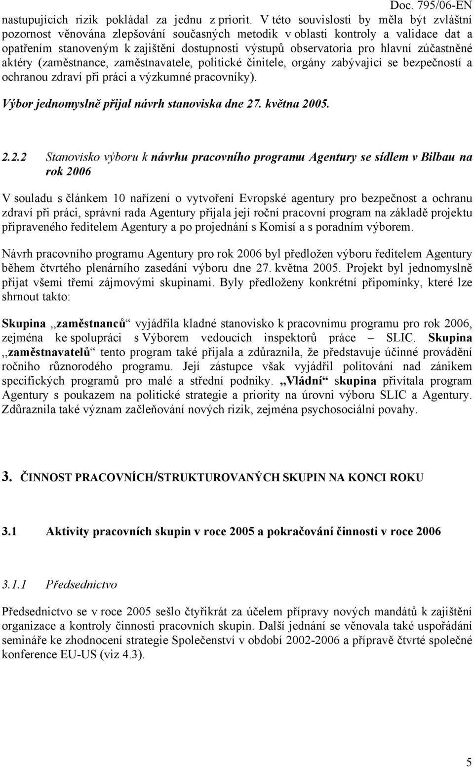 hlavní zúčastněné aktéry (zaměstnance, zaměstnavatele, politické činitele, orgány zabývající se bezpečností a ochranou zdraví při práci a výzkumné pracovníky).