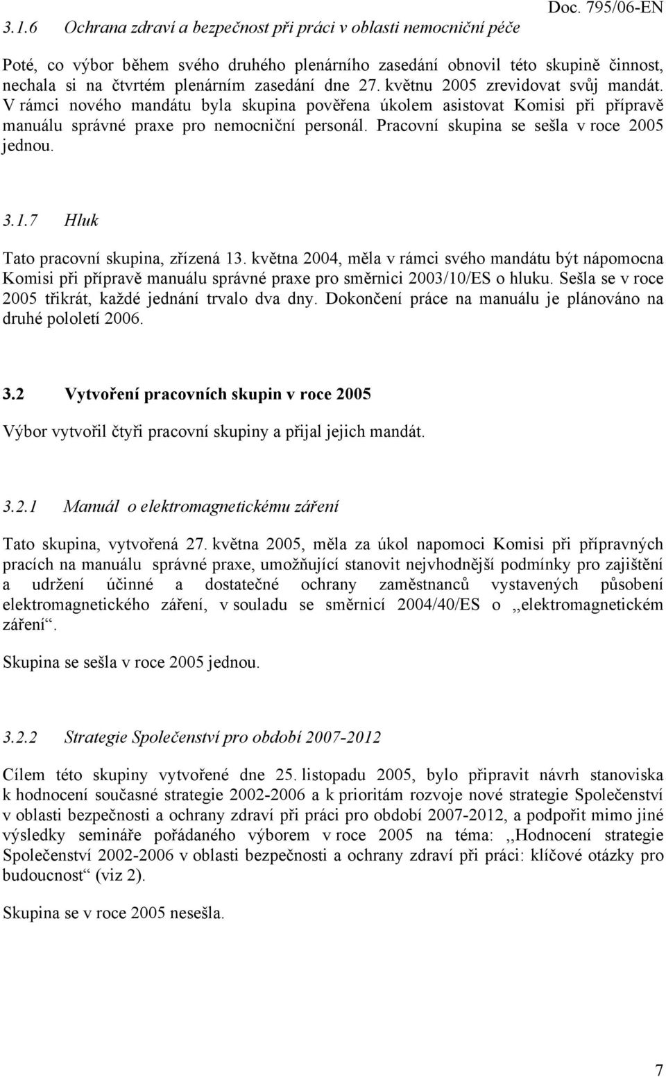 Pracovní skupina se sešla v roce 2005 jednou. 3.1.7 Hluk Tato pracovní skupina, zřízená 13.