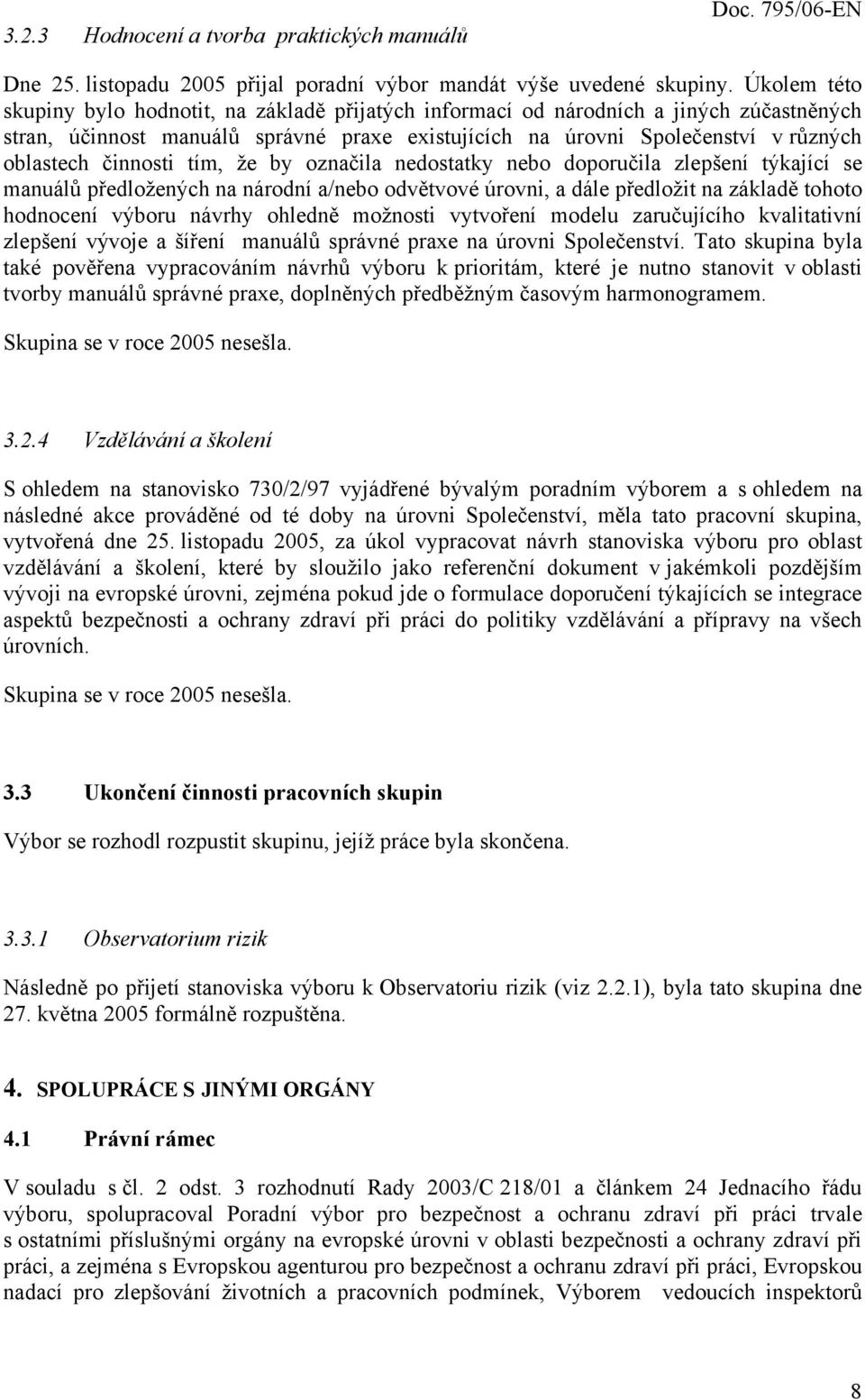 činnosti tím, že by označila nedostatky nebo doporučila zlepšení týkající se manuálů předložených na národní a/nebo odvětvové úrovni, a dále předložit na základě tohoto hodnocení výboru návrhy