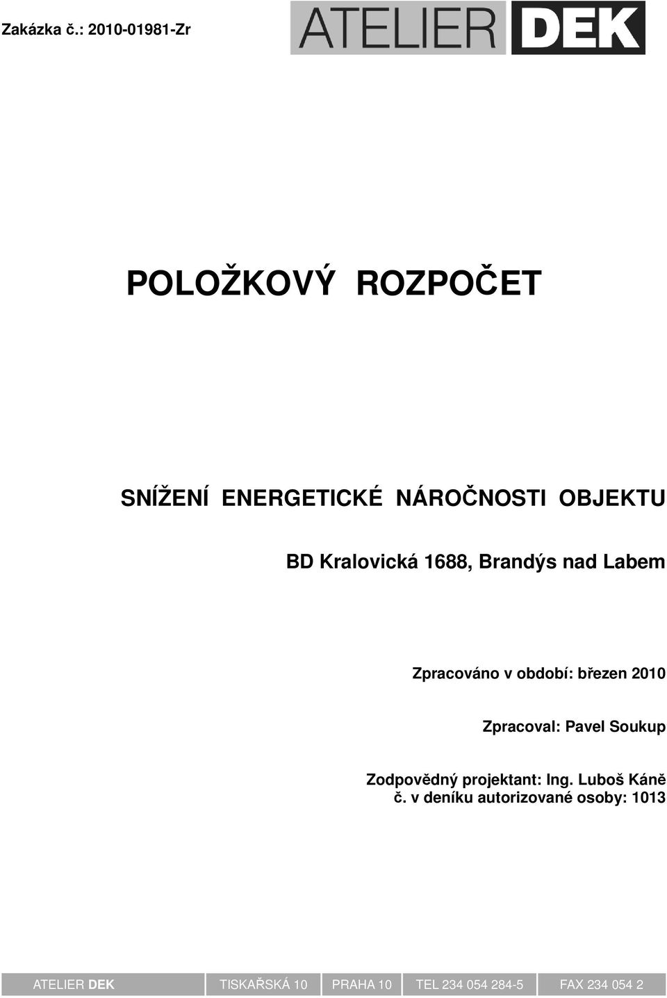 Kralovická 1688, Brandýs nad Labem Zpracováno v období: březen 2010 Zpracoval: