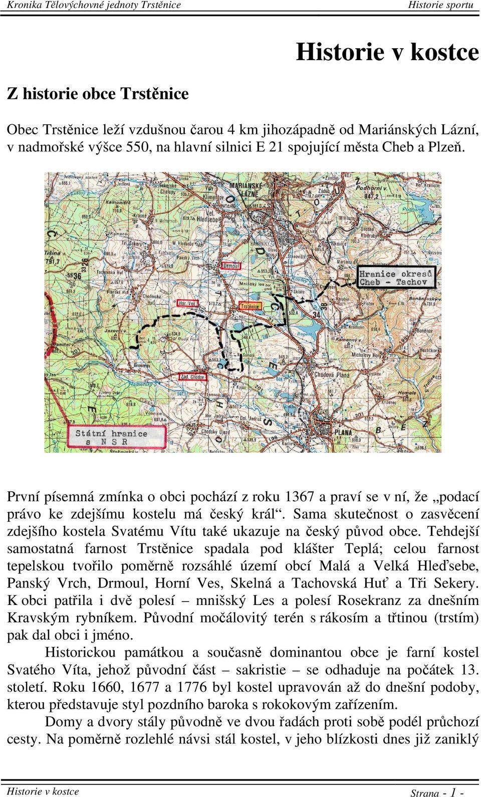 Sama skutečnost o zasvěcení zdejšího kostela Svatému Vítu také ukazuje na český původ obce.