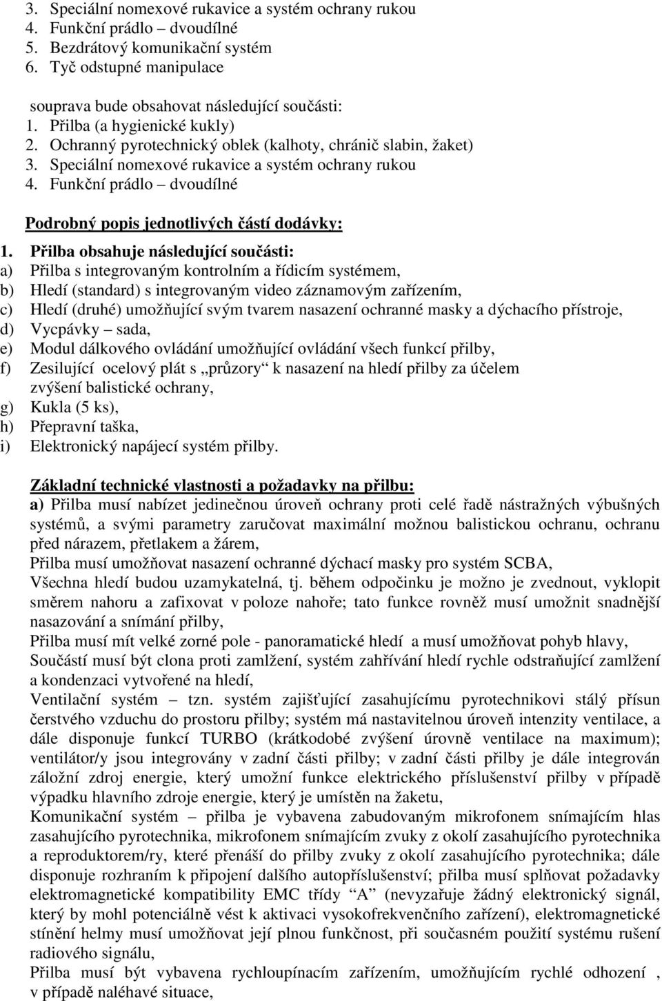 Funkční prádlo dvoudílné Podrobný popis jednotlivých částí dodávky: 1.