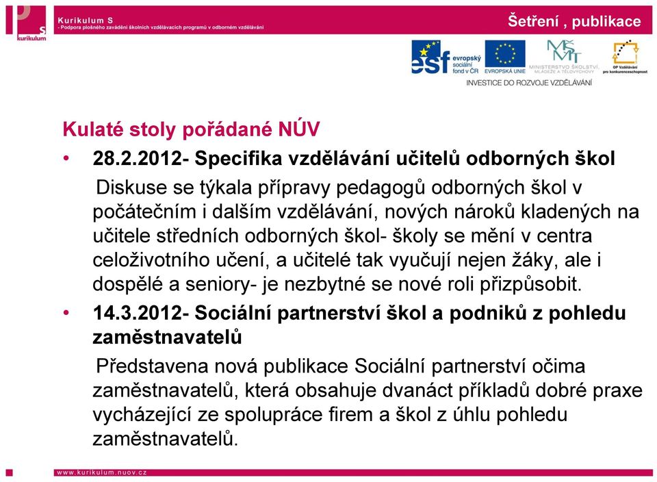 kladených na učitele středních odborných škol- školy se mění v centra celoživotního učení, a učitelé tak vyučují nejen žáky, ale i dospělé a seniory- je