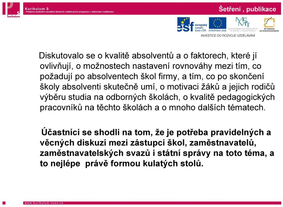 školách, o kvalitě pedagogických pracovníků na těchto školách a o mnoho dalších tématech.