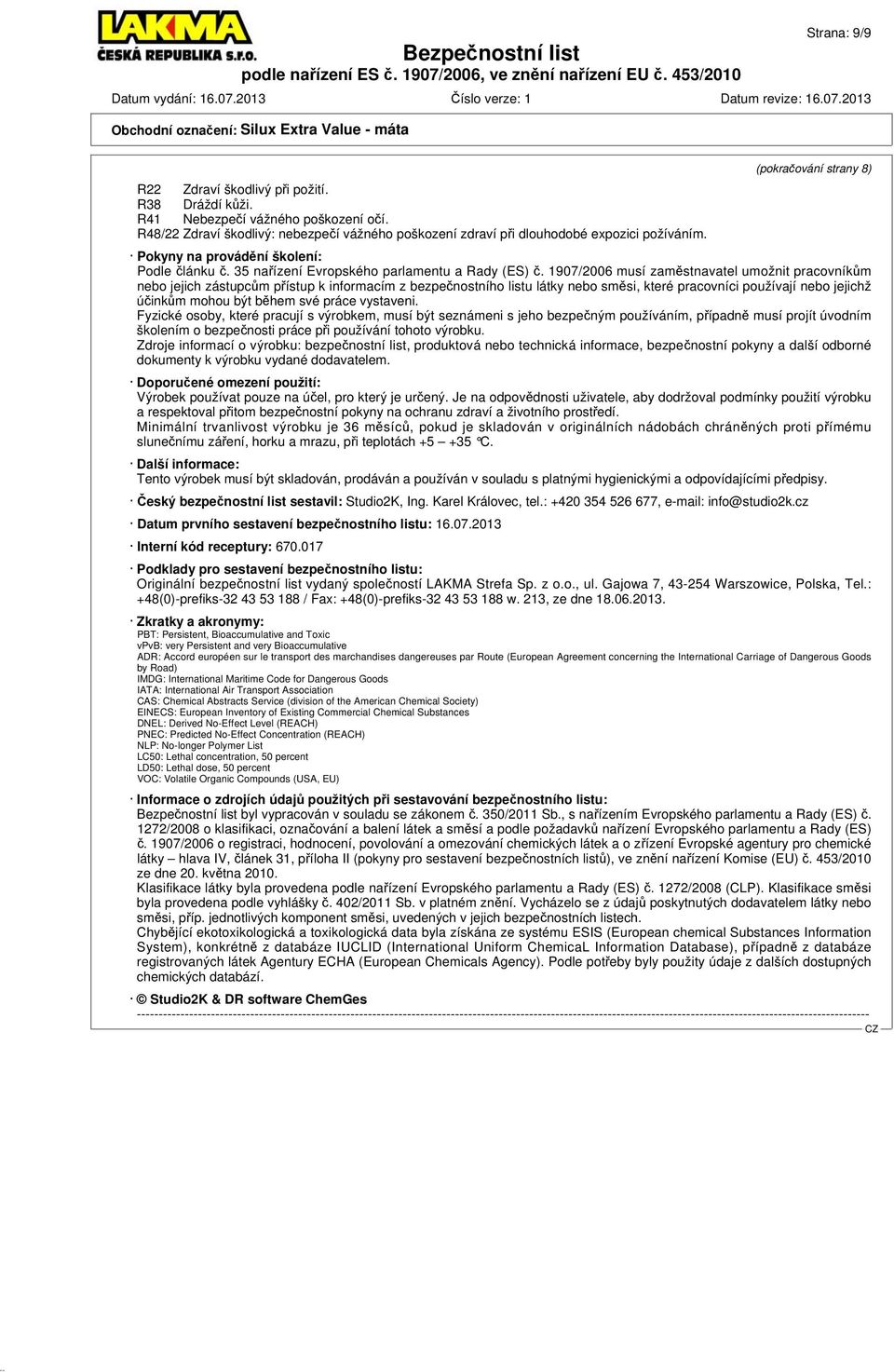 1907/2006 musí zaměstnavatel umožnit pracovníkům nebo jejich zástupcům přístup k informacím z bezpečnostního listu látky nebo směsi, které pracovníci používají nebo jejichž účinkům mohou být během
