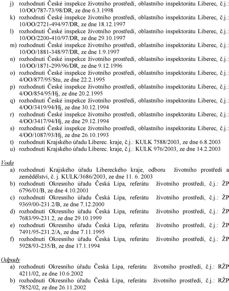 j.: 10/OO/1881-348/97/DR, ze dne 1.9.1997 n) rozhodnutí České inspekce životního prostředí, oblastního inspektorátu Liberec, č.j.: 10/OO/1871-299/96/DR, ze dne 9.12.