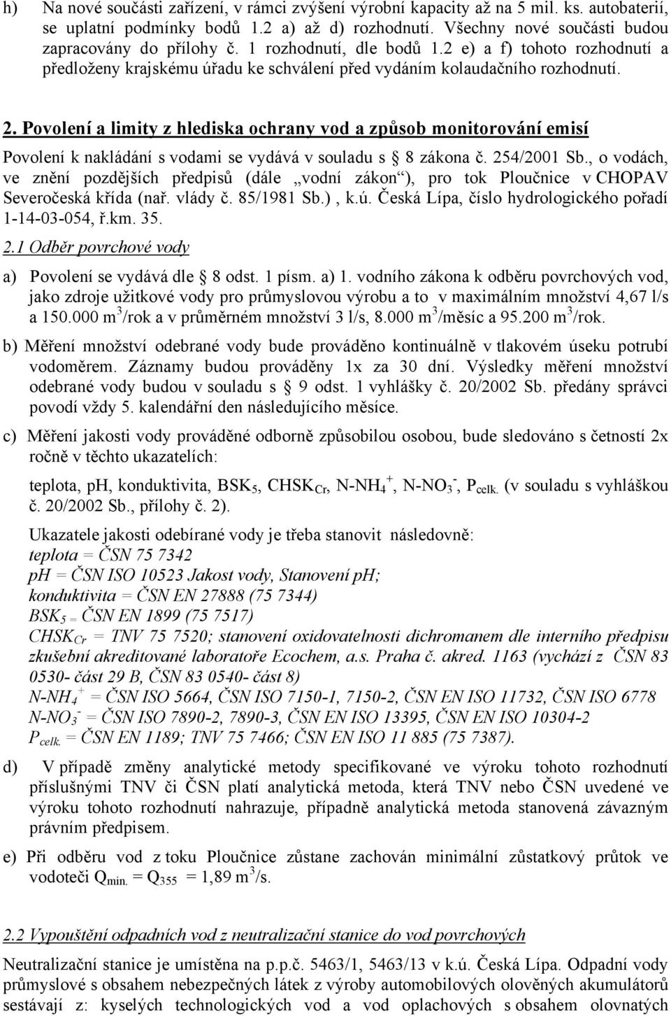 Povolení a limity z hlediska ochrany vod a způsob monitorování emisí Povolení k nakládání s vodami se vydává v souladu s 8 zákona č. 254/2001 Sb.