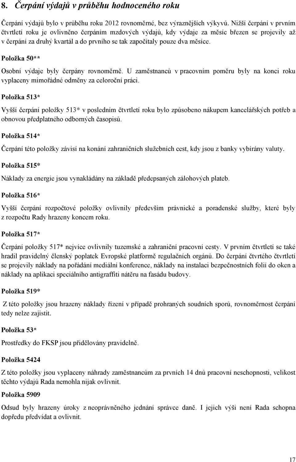 Položka 50** Osobní výdaje byly čerpány rovnoměrně. U zaměstnanců v pracovním poměru byly na konci roku vyplaceny mimořádné odměny za celoroční práci.