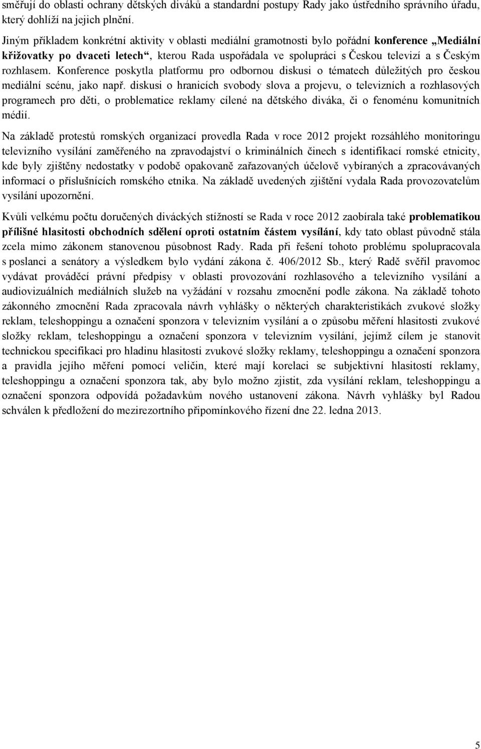 rozhlasem. Konference poskytla platformu pro odbornou diskusi o tématech důležitých pro českou mediální scénu, jako např.