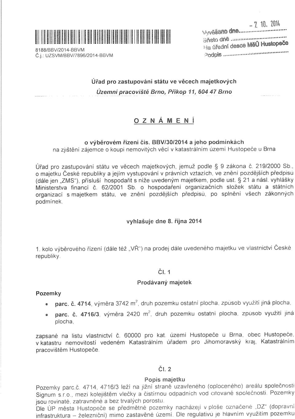 BBV/3012014 a jeho podmínkách na zjištěni zájemce o koupi nemovitých věcí v katastrálním územi Hustopeče u Brna Úřad pro zastupování státu ve věcech majetkových, jemuž podle ~ 9 zákona č. 219/2000 Sb.