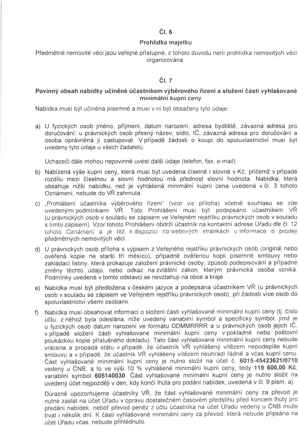 jméno, příjmení, datum narození, adresa bydliště, závazná adresa pro doručování~ u právnických osob přesný název, sídlo, ič, závazná adresa pro doručování a osoba oprávněná ji zastupovat.